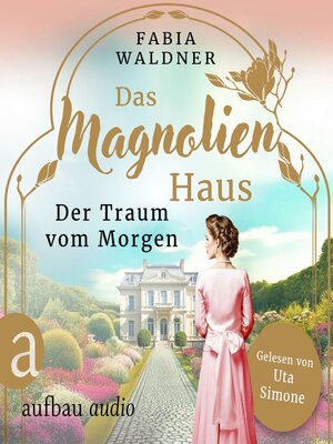 cover image of Das Magnolienhaus--Der Traum vom Morgen--Schicksal sind wir, Band 1 (Ungekürzt)